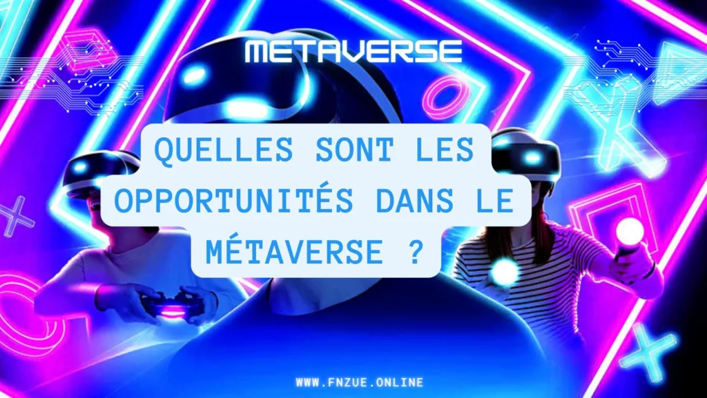 Quelles sont les opportunites dans le metaverse?