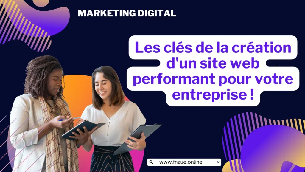 Les clés de la création d'un site web performant pour votre entreprise